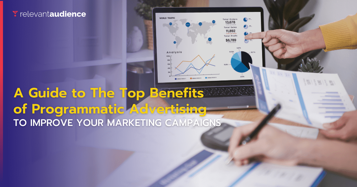 A Guide to the Top Benefits of Programmatic Advertising